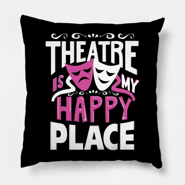 Theatre Is My Happy Place Pillow by KsuAnn