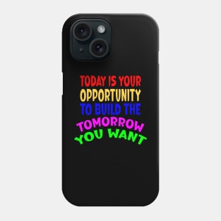 Today is Your Opportunity Phone Case