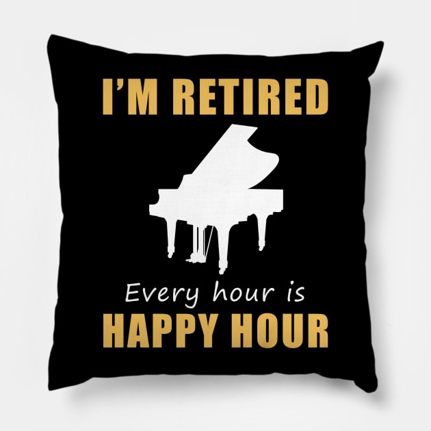 Play a Happy Tune in Retirement! Piano Tee Shirt Hoodie - I'm Retired, Every Hour is Happy Hour! Pillow by MKGift