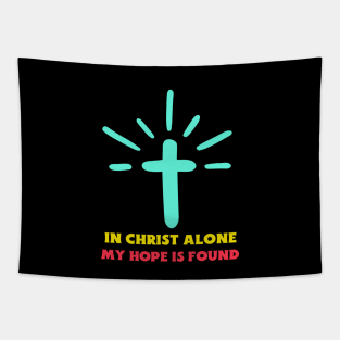 In Christ Alone My Hope Is Found - Christian Saying Tapestry