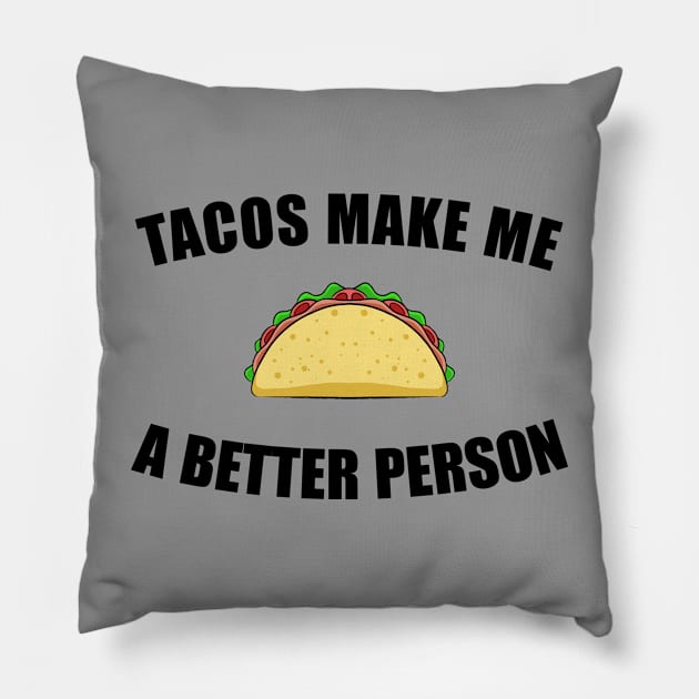 Tacos Make Me a Better Person Pillow by JoeHx