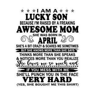 I Am A Lucky Son I'm Raised By A Freaking Awesome Mom April T-Shirt