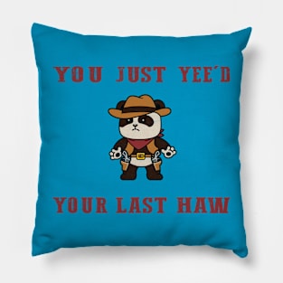 You Just Yeed Your Last Haw Design Pillow