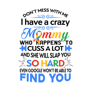 Don't Mess With Me I Have A Crazy Mommy Autism Awareness T-Shirt