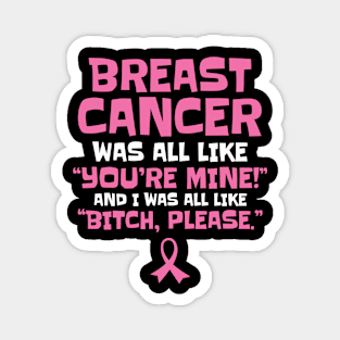 Breast Cancer Bitch Please Funny Quote Magnet