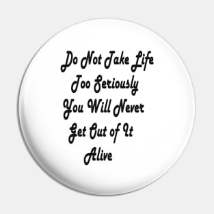 don't take life too seriously Pin