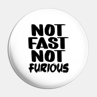 Not Fast Not Furious Pin