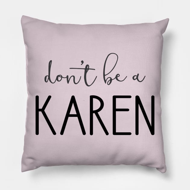 Don't Be A Karen Pillow by amyvanmeter