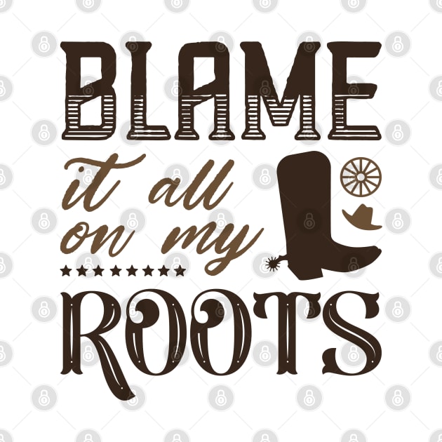 Blame It All On My Roots by LuckyFoxDesigns