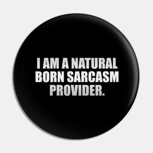 I'm a natural born sarcasm provider Pin