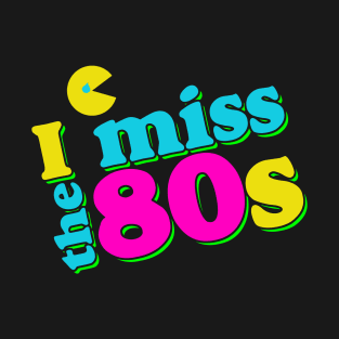 I miss the 80s T-Shirt