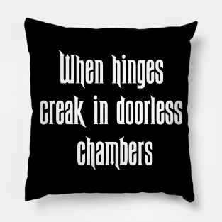 When Hinges Creak In Doorless Chambers Pillow