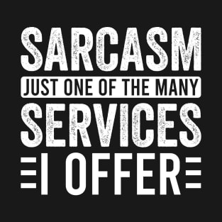 Sarcasm Just One Of The Many Services I Offer T-Shirt