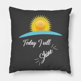 Today I will shine Pillow