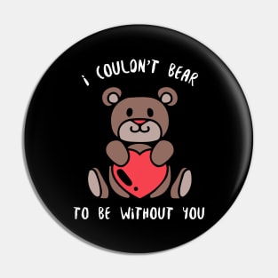 I Couldn't Bear Without You Pin