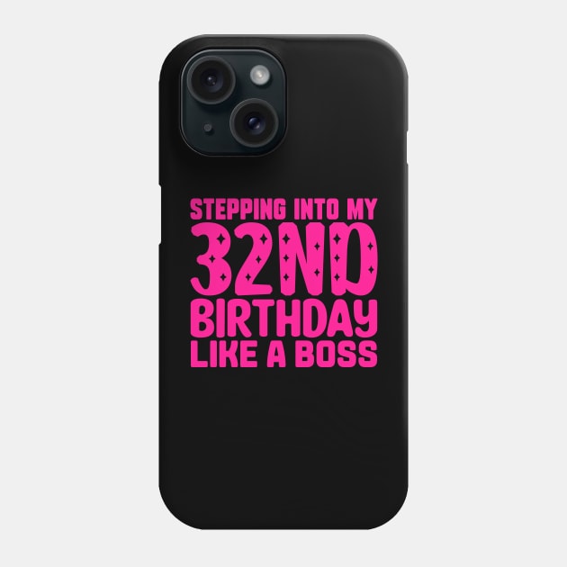 Stepping Into My 32nd Birthday Like A Boss Phone Case by colorsplash