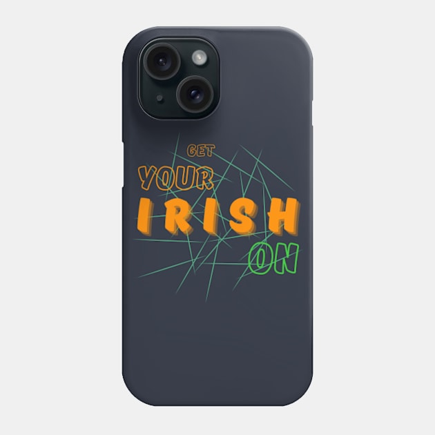 Get your Irish on Phone Case by MayaMay