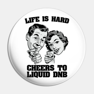 Life is hard Cheers to Liquid DNB ( 174 bpm club ) Pin