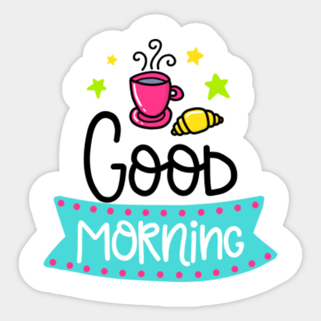 Good Morning Funny Gift Sticker Teepublic