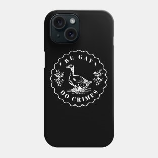 Be Gay Do Crime - Goose Phone Case