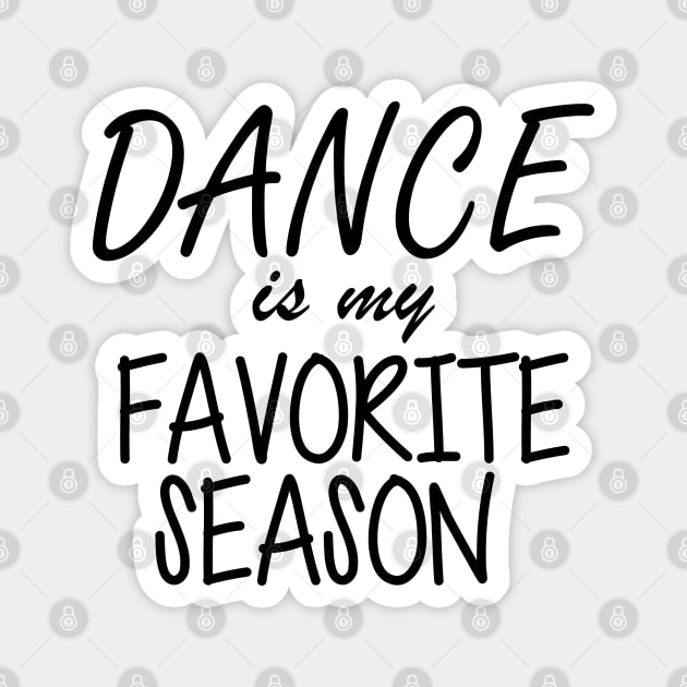 Dance is My Favorite Season Magnet by KC Happy Shop