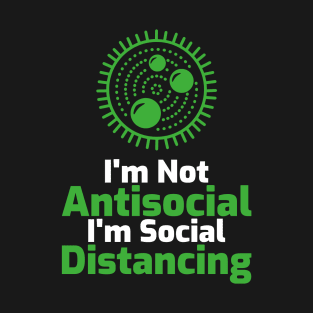 I'm Not Antisocial I'm Social Distancing T-Shirt