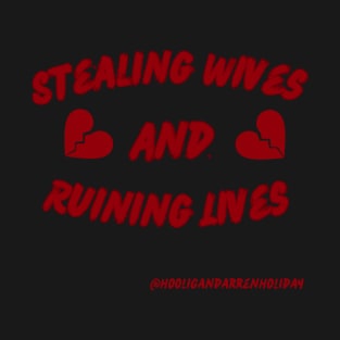 Stealing wives and ruining lives T-Shirt