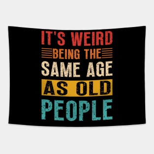 It's Weird Being the Same Age as Old People, Sarcastic Retro Tapestry