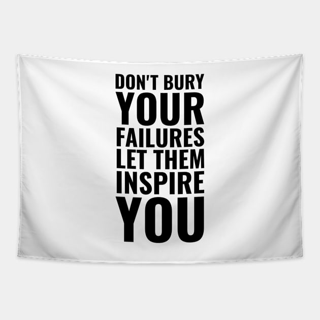 Don't bury your failures let them inspire you | Inspirational Quote Tapestry by Inspirify