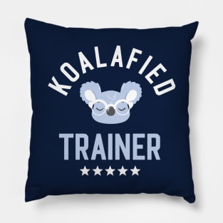 Koalafied Trainer - Funny Gift Idea for Trainers Pillow