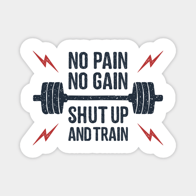 No Pain, No Gain. Shut Up And Train. Sport, Lifestyle. Funny Motivational Quote. Humor Magnet by SlothAstronaut