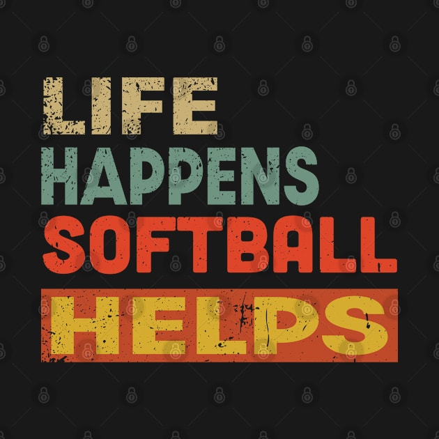 Life Happens Softball Helps Funny Softball Lover by Jas-Kei Designs