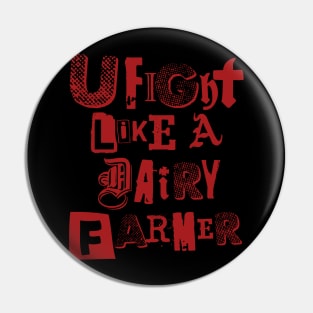 U fight like a dairy farmer 1.0 Pin