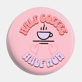 Half Coffee Half Mom Pin