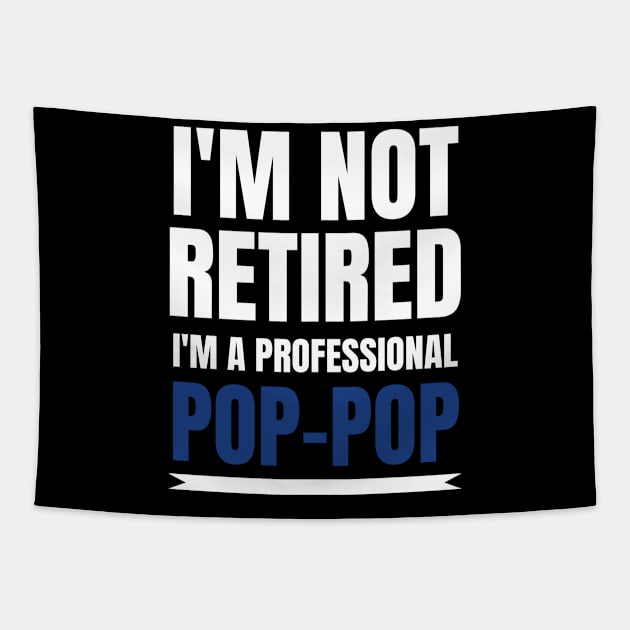 Mens I'm Not Retired I'm A Professional Pop-Pop Tapestry by fromherotozero