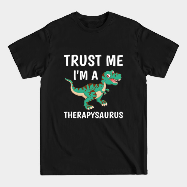 Discover trust me i'm a therapysaurus - therapist - Dinosaur funny - Therapist - T-Shirt