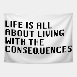 Life Is All About Living With The Consequences Tapestry