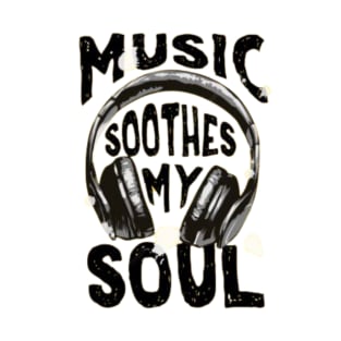 Music Soothes my soul T-Shirt