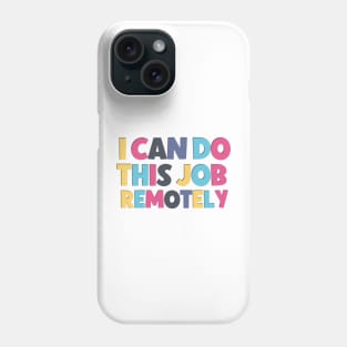 Funny saying I can do this job remotely ! Phone Case