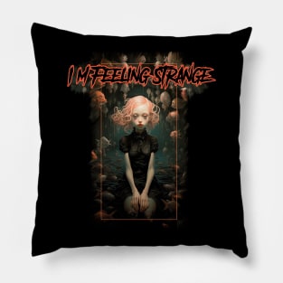 I'm Feeling Strange Pillow