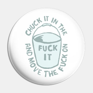 Chuck It In The F@#k It Bucket Pin