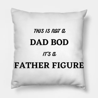 It's Not A Dad Bod, Its A Father Figure. Funny Dad Joke Quote. Pillow