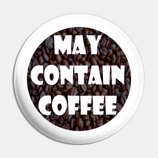 May Contain Coffee Pin