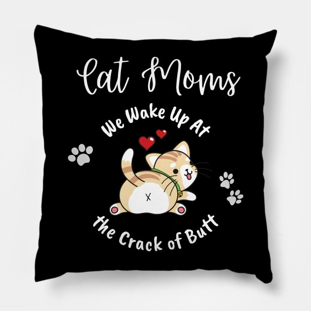 Cat Moms Wake Up At the Crack of Butt Pillow by EvolvedandLovingIt