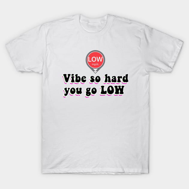 Vibe So Hard You Go Low - Vibe So Hard You Go Low - T-Shirt