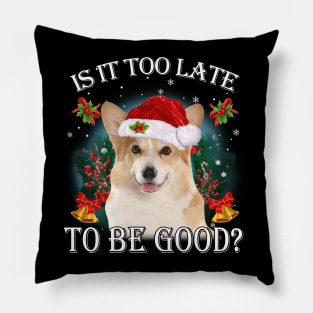 Santa Corgi Christmas Is It Too Late To Be Good Pillow