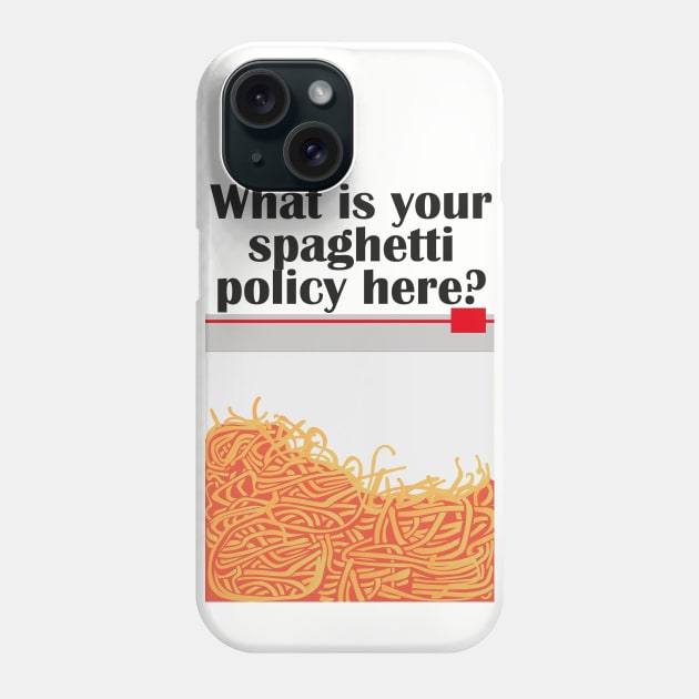 What is your spaghetti policy here? Phone Case by innercoma@gmail.com