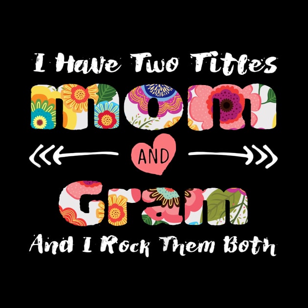 Womens I Have Two Titles Mom And Gram shirt Gifts for Mother by Danielsmfbb