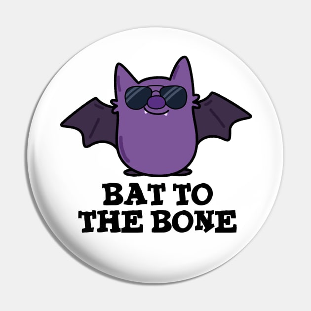 Bat To The Bone Cute Animal Pun Pin by punnybone