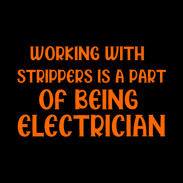 Working with strippers is a part of being electrician, funny saying, gift idea, electrician by Rubystor